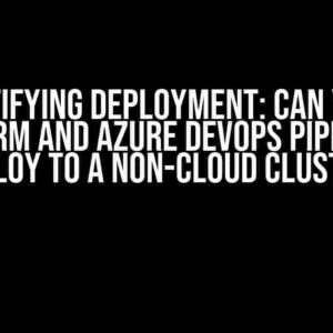 Demystifying Deployment: Can You Use Terraform and Azure DevOps Pipelines to Deploy to a Non-Cloud Cluster?