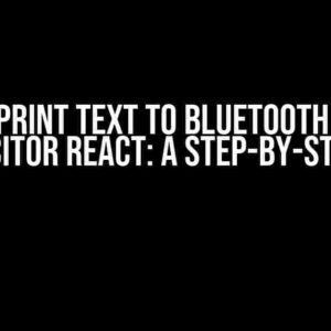 How to Print Text to Bluetooth Printer in Capacitor React: A Step-by-Step Guide