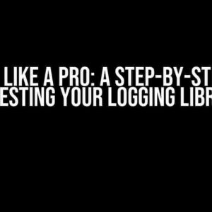 Logging Like a Pro: A Step-by-Step Guide to Testing Your Logging Library