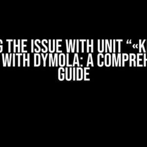 Solving the Issue with Unit “«knot»” / “«kn»” with Dymola: A Comprehensive Guide