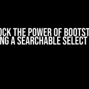 Unlock the Power of Bootstrap: Creating a Searchable Select Option